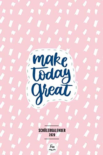 Schülerkalender 2020 - Make today great: Schülerplaner 2020 - Hausaufgabenheft 2020 - Wochenplaner Monatsplaner für Schüler - Schülertimer 2020 mit 1 Woche auf 2 Seiten - ca. A5