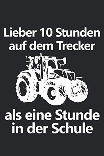 Lieber 10 Stunden auf dem Trecker als eine Stunde in der Schule: Kalender 2021 Jahreskalender Notizbuch A5 mit einem Trecker für einen Landwirt in der Ausbildung oder Schule