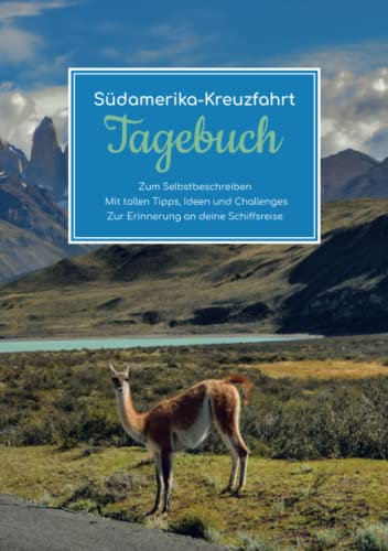 Südamerika Kreuzfahrt Tagebuch - Zum Selbstbeschreiben - Mit tollen Tipps, Ideen und Challenges - Zur Erinnerung an deine Schiffsreise