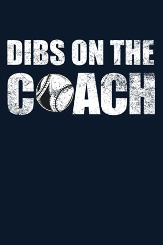 Dibs On The Coach, Notebook Gift for Baseball Players, Lovers, Baseball Coach: | Lined Notebook / Journal Gift, 120 pages, 6x9, Soft Cover, Matte Finish