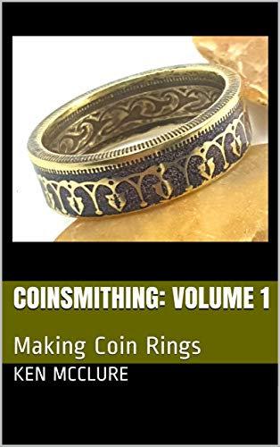 Coinsmithing: Volume 1: Making Coin Rings (English Edition)