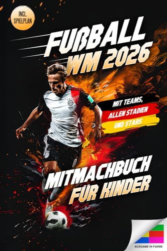 Fußball WM 2026 – Das große Mitmachbuch für Kinder: Mit Spielplänen zum Ausfüllen, spannenden Rätseln, Fakten zu Teams & Stars | Das perfekte Fußballbuch zur Weltmeisterschaft 2026