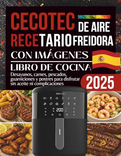 Cecotec Freidora De Aire Recetario 2025: Desayunos, carnes, pescados, guarniciones y postres para disfrutar sin aceite ni complicaciones
