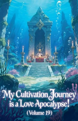 My Cultivation Journey is a Love Apocalypse! (Volume 19)
