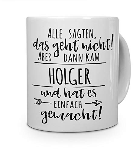 printplanet Tasse mit Namen Holger - Motiv Alle sagten, das geht Nicht... - Namenstasse, Kaffeebecher, Mug, Becher, Kaffeetasse - Farbe Weiß