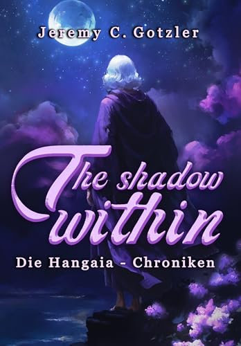 The Shadow Within - Die Hangaia-Chroniken: Düstere YA Portal Fantasy mit Dämonen, Göttern und einer Rentnerin | mit fantastischem Worldbuilding | für alle Fans von »Narnia« und »Alice im Wunderland