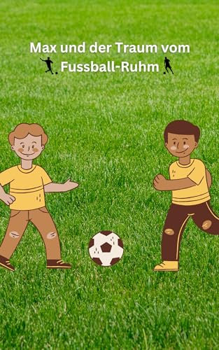 Max und der Traum vom Fussball-Ruhm