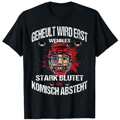 Geheult Wird Erst Wenn Es Stark Blutet Eishockey T-Shirt