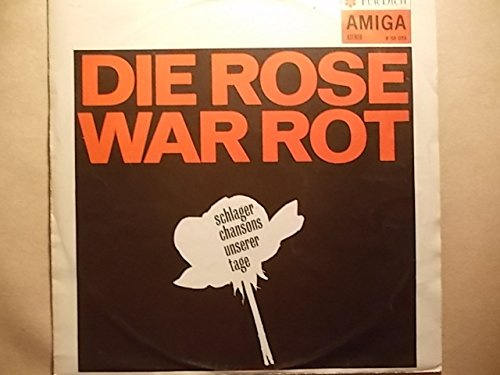 Die Rose war rot: Schlagerchansons unserer Tage