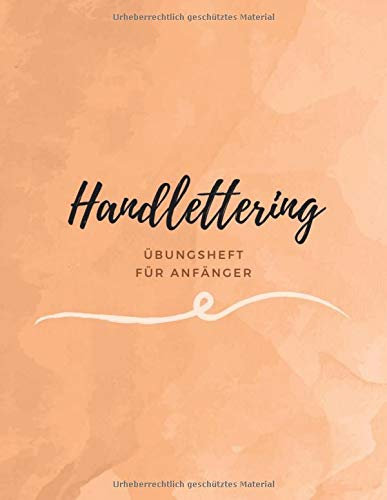 Handlettering Übungsheft für Anfänger: Kalligraphie Übungsbuch für Anfänger - Mit Lineatur für Kalligraphie und Lettering