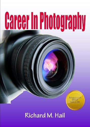 Career In Photography; Launch Your Photography Career As You Learn How To Find Your Specialty, Start Your Business, Keep Customers, Create Great Photo Products and More