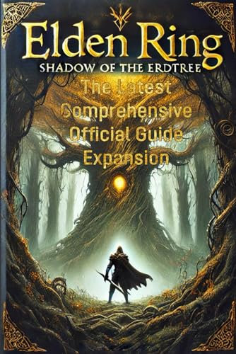 Mastering Elden Ring: Shadow of the Erdtree: The Latest Comprehensive Official Guide Expansion