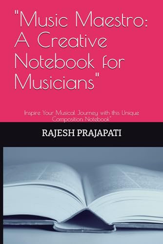 Music Maestro: A Creative Notebook for Musicians: Inspire Your Musical Journey with this Unique Composition Notebook