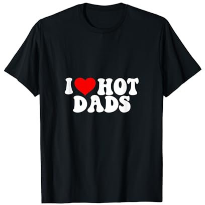 I love hot dads T-Shirt