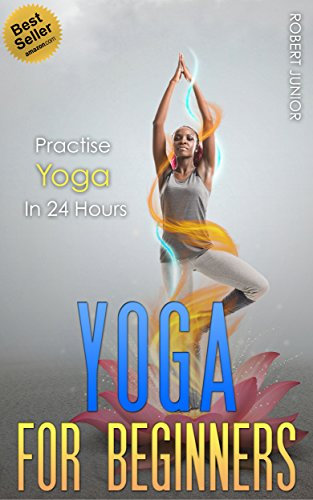 Yoga: The Modern Guide of Yoga Poses for Beginners to Practice Yoga and Meditation in Less than 24 Hours (Yoga Poses, Yoga Guide, Yoga for Beginners, Advanced ... Yoga, Meditation - Book 1) (English Edition)