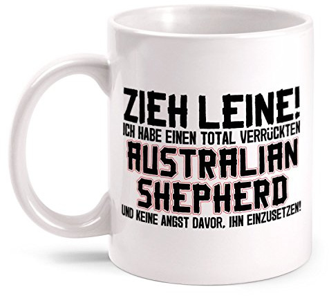 Fashionalarm Tasse Zieh Leine - verrückter Australian Shepherd beidseitig bedruckt mit lustigem Spruch | Geburtstag Geschenk Idee Hunde Besitzer, Farbe:weiß
