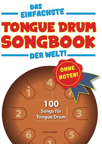 Das einfachste Tongue-Drum-Songbook der Welt!: Ohne Noten! 100 Songs für Tongue Drum.