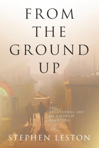 From the Ground Up: The Relational Art of Church Planting