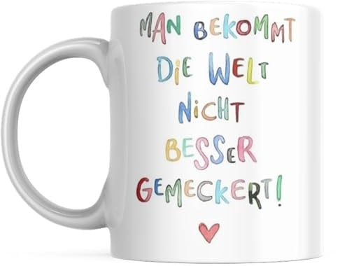 Tasse mit Spruch Positive Perspektiven: Man Bekommt Die Welt Nicht Besser Gemeckert Kaffee Büro