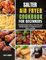 Salter Air Fryer Cookbook for Beginners: Essential Guide to Easy, Flavorful, and Healthy Recipes for Beginners to Fry, Roast, and Bake