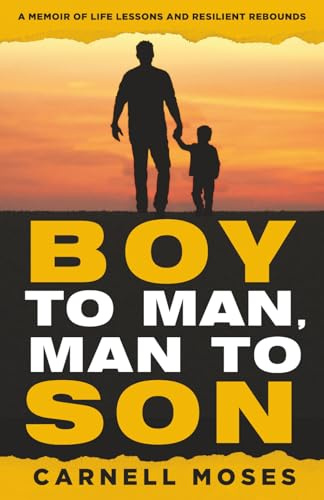 Boy to Man, Man to Son: A Memoir of Life Lessons & Resilient Rebounds