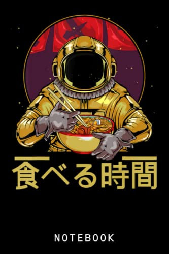 Ramen Astronaut Soba Udon Bowl Anime Manga Noodle Soup Funny Journal Notebook: Lined 6 x 9 120 Pages College Ruled Notebook | Cute Anime Girl Notepad ... Journal | Writing Gift for All Anime Lovers