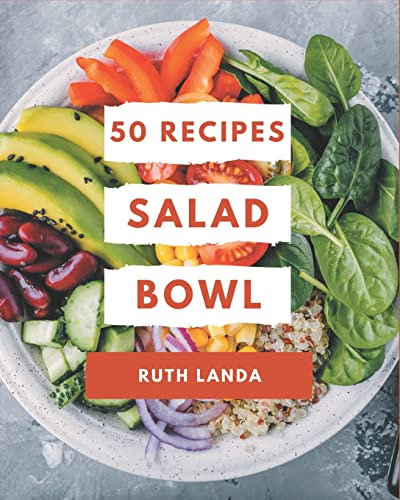 50 Salad Bowl Recipes: More Than a Salad Bowl Cookbook