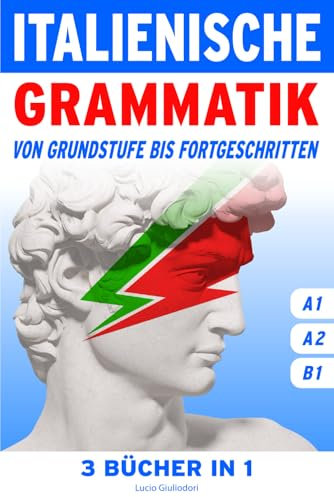 Italienische Grammatik von Grundstufe bis Fortgeschritten: Vollständiges italienisches Grammatik-Lehrbuch A1-A2-B1. Auf Deutsch und Italienisch. (Grammatica italiana, Band 5)