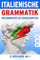 Italienische Grammatik von Grundstufe bis Fortgeschritten: Vollständiges italienisches Grammatik-Lehrbuch A1-A2-B1. Auf Deutsch und Italienisch. (Grammatica italiana, Band 5)