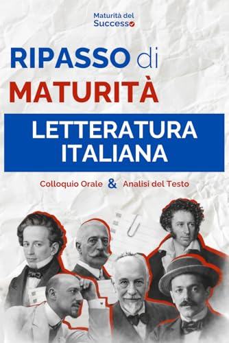 Ripasso di Maturità: Letteratura Italiana: Tutto il Programma di Italiano per l'esame Orale e la Prima Prova - Autori, Opere e Temi Svolti di Analisi del Testo (Tipologia A)