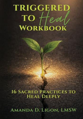 Triggered to Heal Workbook: 16 Sacred Practices to Heal Deeply