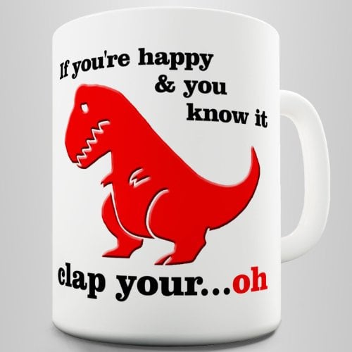 If you're happy and you know it, T-Rex Funny Coffee Mug