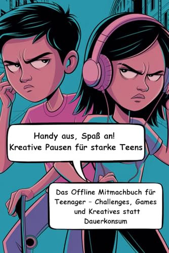 Handy aus, Spaß an! Kreative Pausen für starke Teens - Das offline Mitmachbuch für Teenager, Challenges, Games und Kreatives statt Dauerkonsum