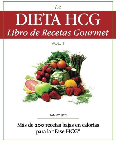 La Dieta HCG Libro de Recetas Gourmet: Mas de 200 recetas bajas en calorias para la Fase HCG (Spanish Edition) by Tammy Skye (2011-12-28)