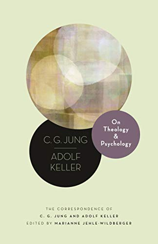 On Theology and Psychology: The Correspondence of C. G. Jung and Adolf Keller (Lectures Delivered at ETH Zurich Book 19)
