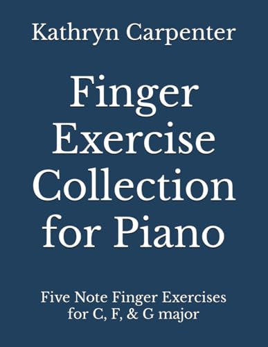 Finger Exercise Collection for Piano: Five note finger exercises for C, F, & G major