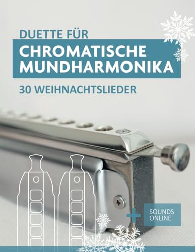 Duette für Chromatische Mundharmonika - 30 Weihnachtslieder: + Sounds Online (Liederbücher für die chromatische Mundharmonika)
