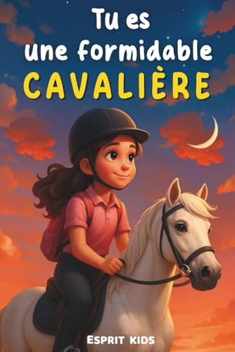 Tu es une formidable cavalière fille: Livre equitation enfant | merveilleuses histoires pour la confiance en soi, l'amitié, la motivation et le lien ... une fille et son cheval [IMAGES COULEUR]