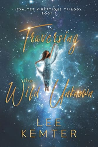 Traversing the Wild Unknown (Exalted Vibrations, Band 2)