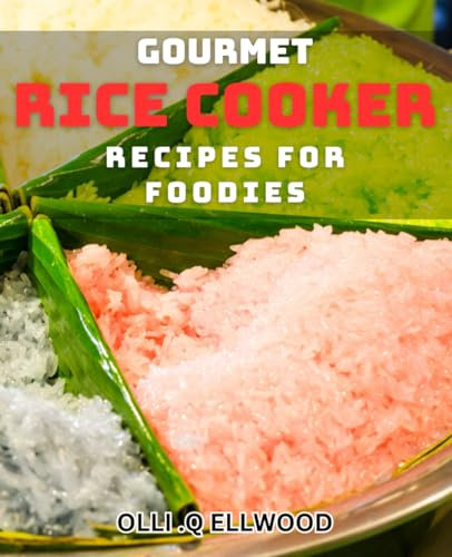 Gourmet Rice Cooker Recipes for Foodies: Elevate Your Kitchen Game with Delicious and Easy Rice Cooker dishes