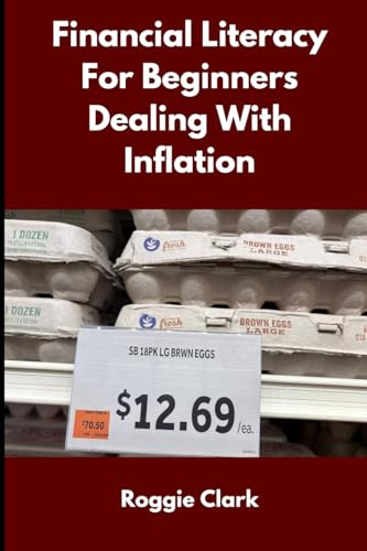 Financial Literacy for Beginners Dealing With Inflation: A Simple Guide to Managing Money, Debt, and Savings When Everything Costs More