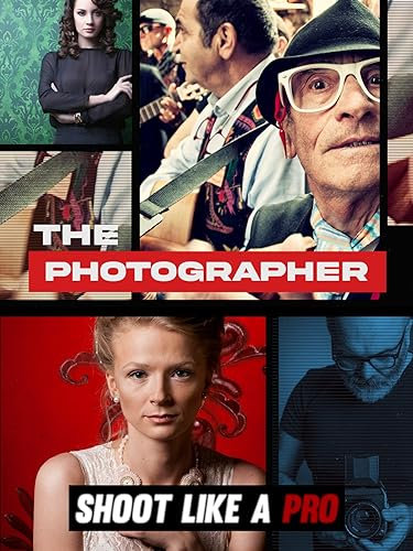 Shoot like a Pro: The Photographer