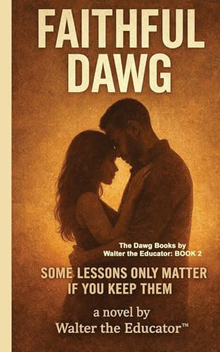 Faithful Dawg: Some Lessons Only Matter If You Keep Them (The Dawg Books by Walter the Educator, Band 2)