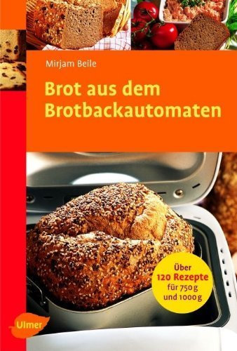 Brot aus dem Brotbackautomaten von Mirjam Beile (24. September 2012) Broschiert