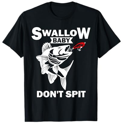 Swallow Baby Don't Spit Fishing Funny Fisher T-Shirt T-Shirt
