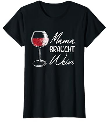 Mama Braucht Wein Lustiges Mutter Geschenk Für Weintrinker T-Shirt