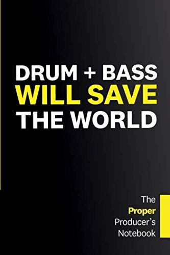 Drum + Bass Will Save The World: Music Notebook for DnB Producers