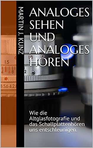 Analoges Sehen und Analoges Hören: Wie die Altglasfotografie und das Schallplattenhören uns entschleunigen.