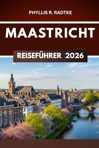 MAASTRICHT REISEFÜHRER 2026: „Kurven, Kopfsteinpflaster und kulturelle Entdeckungen abseits der ausgetretenen Pfade“