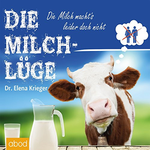 Die Milchlüge: Die Milch macht's leider doch nicht